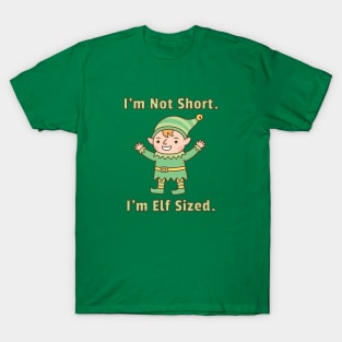 I'm Not Short, I'm Elf Sized Funny T-Shirt